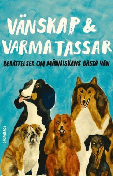 Vänskap & varma tassar : berättelser om människans bästa vän