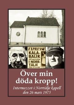 Över min döda kropp! : intermezzot i Norrtälje kapell den 26 mars 1975