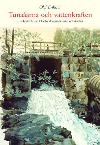 Tunaåarna och vattenkraften : en berättelse om lokal handlingskraft, natur