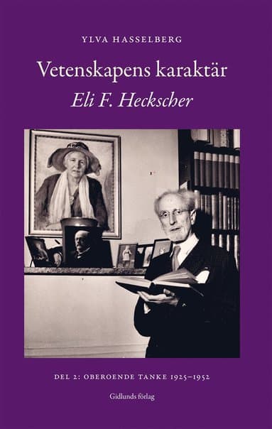 Vetenskapens karaktär : Eli F. Heckscher. Del 2, Oberoende tanke 1925-1952
