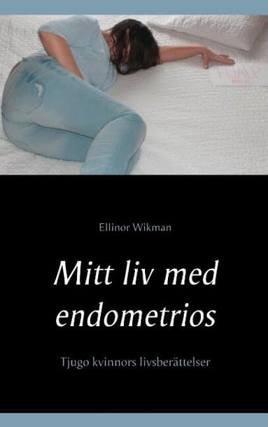 Mitt liv med endometrios: Tjugo kvinnors livsberättelser