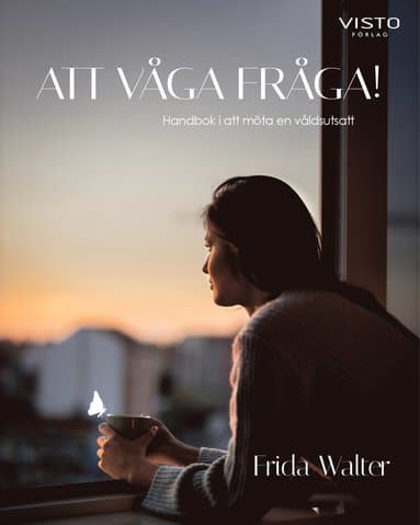 Att våga fråga! : handbok i att möta en våldsutsatt