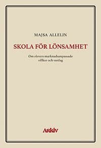 Skola för lönsamhet : om elevers marknadsanpassade villkor och vardag