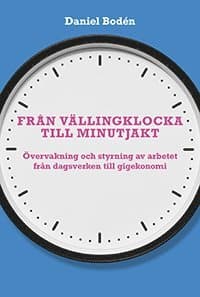 Från vällingklocka till minutjakt : övervakning och styrning av arbetet från dagsverken till gigekonomi