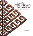 De gåtfulla Överhogdalsbonaderna = The enigmatic Överhogdal tapestries