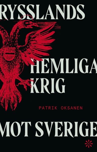 Rysslands hemliga krig mot Sverige : hybridkriget inifrån: sabotage, desinformation och nyttiga idioter