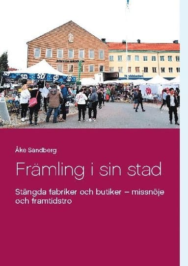 Främling i sin stad: Stängda fabriker och butiker - missnöje och framtidstro