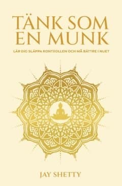 Tänk som en munk : lär dig släppa kontrollen och må bättre i nuet