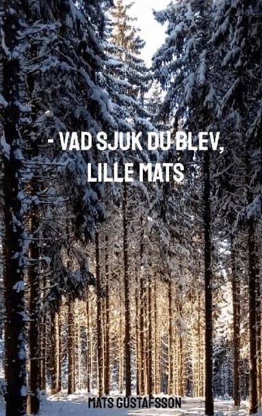 - Vad sjuk du blev, lille Mats