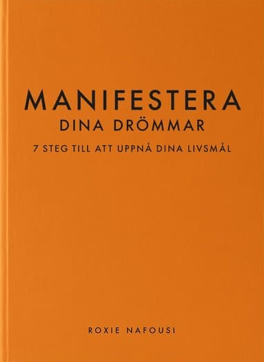 Manifestera dina drömmar : 7 steg till att uppnå dina livsmål