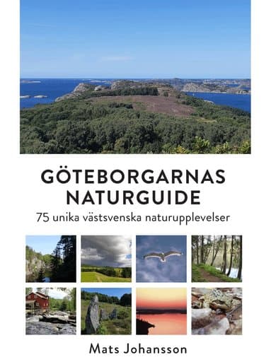 Göteborgarnas naturguide : 75 unika västsvenska naturupplevelser