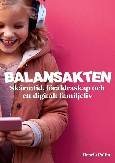 Balansakten : skärmtid, föräldraskap och ett digitalt familjeliv