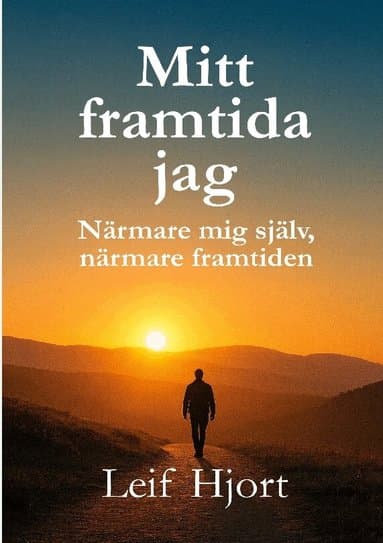Mitt framtida jag : närmare mig själv, närmare framtiden