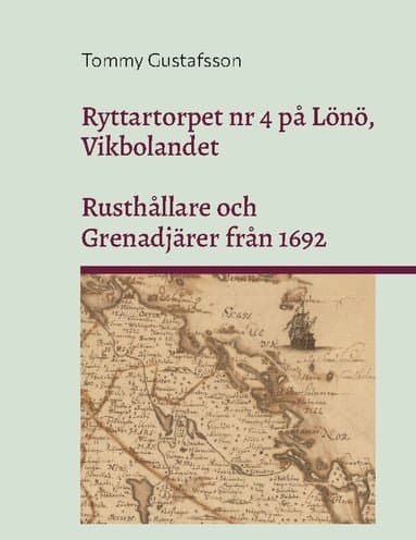 Ryttartorpet nr 4 på Lönö, Vikbolandet. Rusthållare och Grenadjärer från 1692