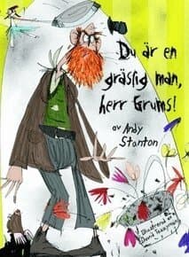 Du är en gräslig man, herr Grums!