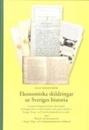Ekonomiska skildringar ur Sveriges historia : landshövdingeberättelser, läromedel, tävlingsskrifter, reseberättelser och andra skrifter i Kungl. Sk...