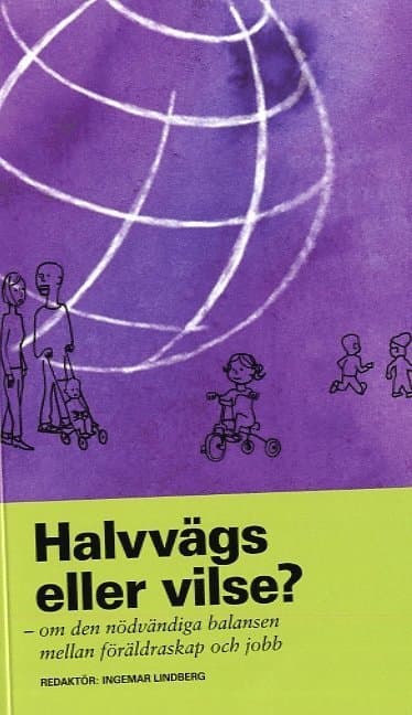 Halvvägs eller vilse? : om den nödvändiga balansen mellan föräldraskap och jobb