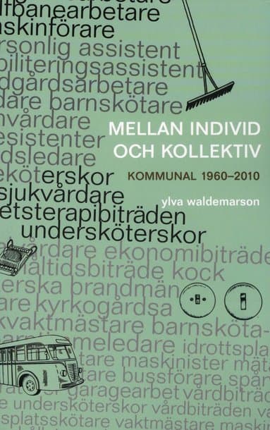 Mellan individ och kollektiv : kommunal 1960-2010