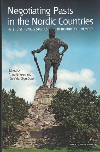 Negotiating Pasts in the Nordic Countries: Interdisciplinary Studies in History and Memory