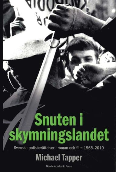 Snuten i skymningslandet : svenska polisberättelser i roman och film 1965-2010