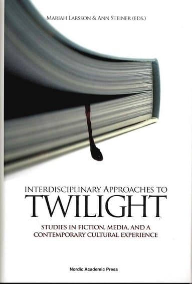 Interdisciplinary Approaches to Twilight: Studies in Fiction, Media and a Contemporary Cultural Experience