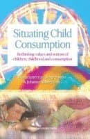 Situating Child Consumption: Rethinking Values and Notions of Children, Childhood and Consumption