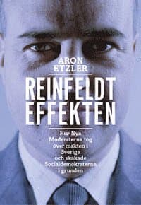 Reinfeldteffekten : hur nya moderaterna tog över makten i Sverige och skakade socialdemokraterna i grunden
