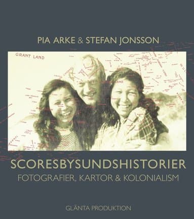 Scoresbysundshistorier : fotografier, kartor & kolonialism