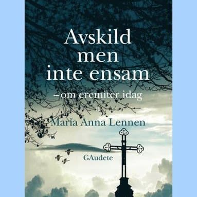 Avskild men inte ensam : om eremiter idag