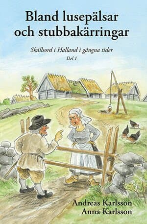 Bland lusepälsar och stubbakärringar : skällsord i Halland i gångna tider. Del 1