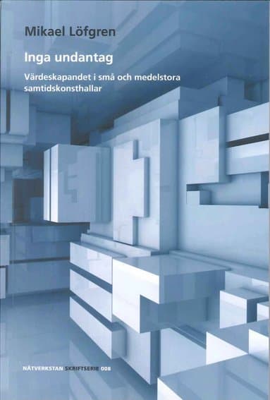 Inga undantag : Värdeskapandet i små och medelstora samtidskonsthallar