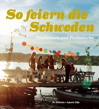 So feiern die Sweden : Traditionen und Festbräuche