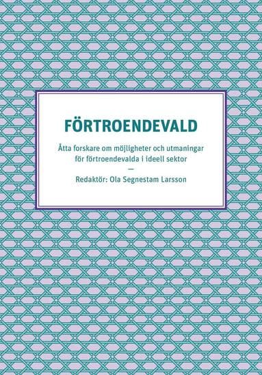 Förtroendevald - Åtta forskare om möjligheter och utmaningar för förtroendevalda i ideell sektor