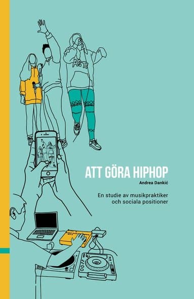 Att göra hiphop : en studie av musikpraktiker och sociala positioner