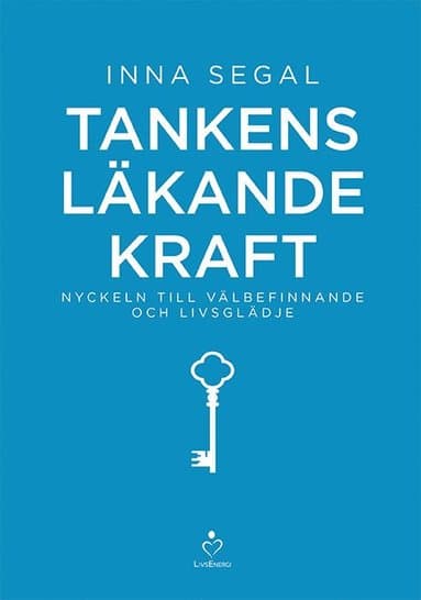 Tankens läkande kraft : nyckeln till välbefinnande och livsglädje