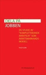 Dela på jobben : en studie av "kompletterande arbetsliv" som arbetsmarknadsmodell