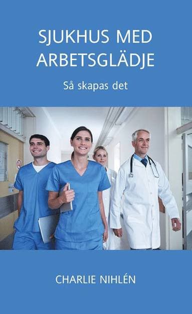 Sjukhus med arbetsglädje - så skapas det