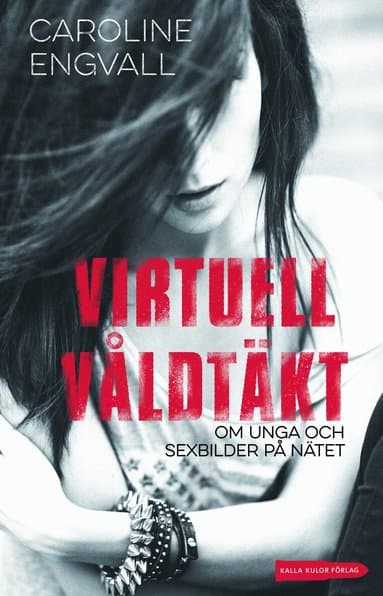 Omslag till boken Virtuell våldtäkt : om unga och sexbilder på nätet av Caroline Engvall