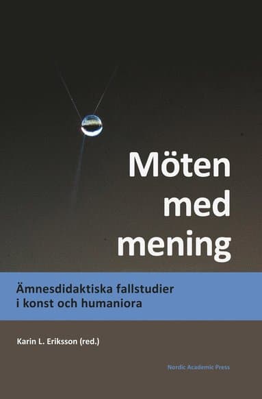 Möten med mening : ämnesdidaktiska fallstudier i konst och humaniora