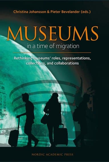 Museums in a Time of Migration: Rethinking Museum's Roles, Representations, Collections, and Collaborations