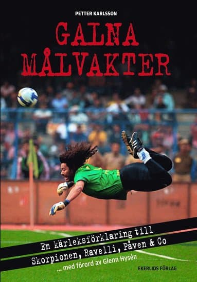 Galna målvakter : en kärleksförklaring till Skorpionen, Ravelli, påven & co