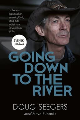 Going down to the river : en hemlös gatumusiker, en oförglömlig sång och mötet som förvandlade ett liv