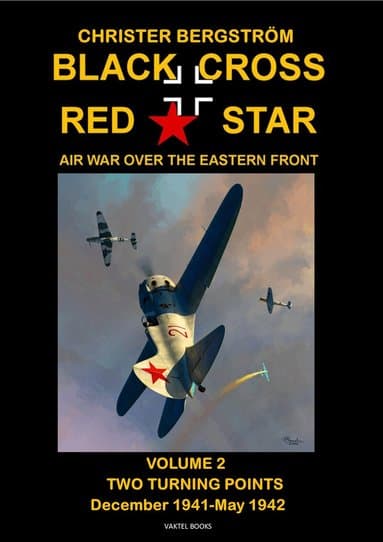 Black cross / red star : air war over the Eastern front. Volume 2. two turning points: december 1941-May 1942