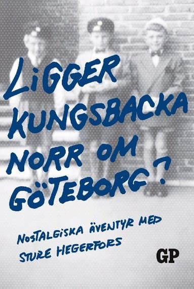Omslag till boken Ligger Kungsbacka norr om Göteborg? : nostalgiska äventyr med Sture Hegerfors av Sture Hegerfors