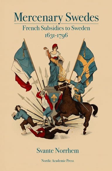 Mercenary Swedes: French Subsidies to Sweden 1631-1796