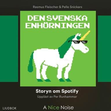 Den svenska enhörningen : storyn om Spotify