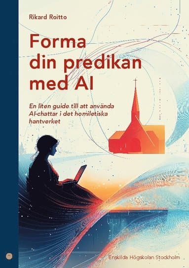 Forma din predikan med AI : en liten guide till att använda AI-chattar i de homiletiska hantverket
