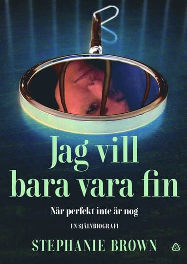Jag vill bara vara fin : när perfekt inte är nog - en självbiografi