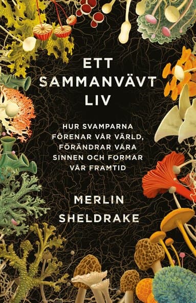 Omslag till boken Ett sammanvävt liv : hur svamparna förenar vår värld, förändrar våra sinnen och formar vår framtid av Merlin Sheldrake