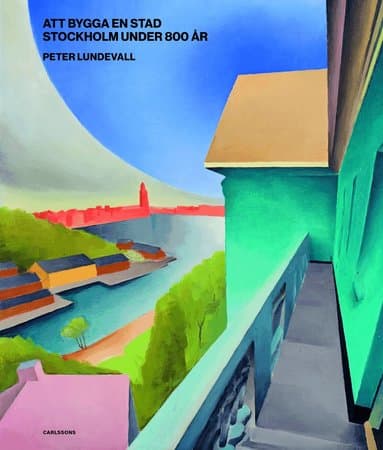 Att bygga en stad : Stockholm under 800 år